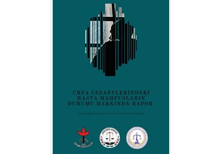 URFA CEZAEVLERİNDEKİ HASTA MAHPUSLARIN DURUMU HAKKINDA RAPOR, BARO,ÖHD,İHD,RAPOR,ŞANLIURFA,CEZAEVİ,HASTA MAHPUSLAR,