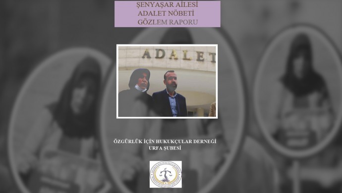 ŞENYAŞAR AİLESİ ADALET NÖBETİ GÖZLEM RAPORU, şenyaşar,adalet nöbeti,şenyaşar ailesi,urfa öhd,öhd,emine şenyaşar,ferit şenyaşar,ibrahim halil yıldız, şenyaşar ailesi rapor