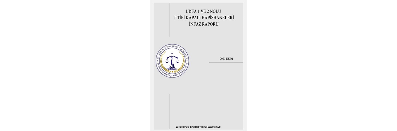 URFA 1 NOLU VE 2 NOLU T TİPİ KAPALI HAPİSHANELERİ İNFAZ RAPORU, URFA,HAPİSHANE,CEZAEVİ,İNFAZ,RAPOR,ÖHD