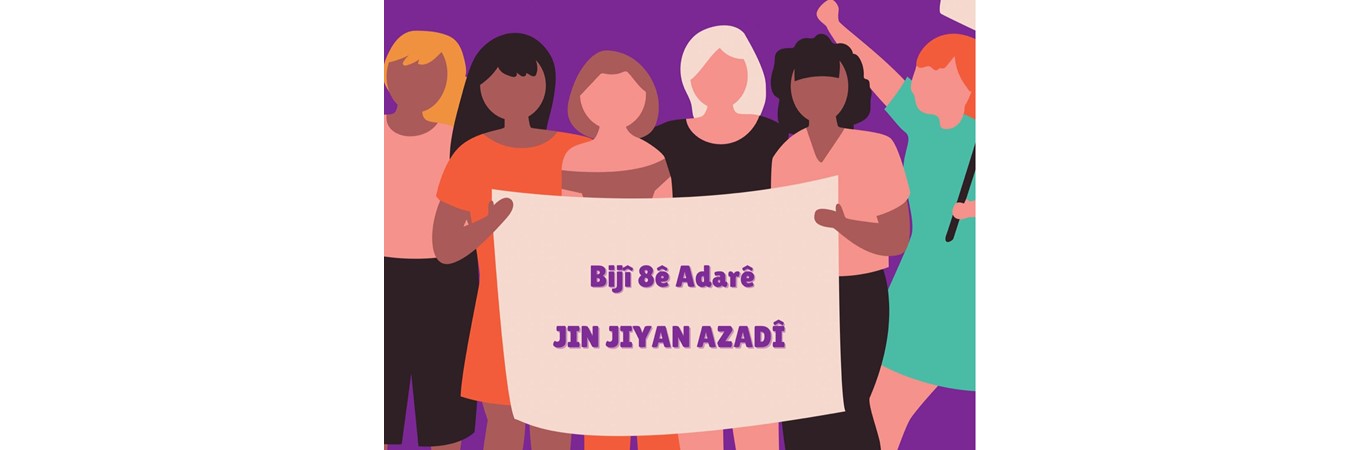 YOKSULLUĞA ŞİDDETE SÖMÜRÜYE SAVAŞA ATAERKİL HUKUKA KARŞI KADIN ÖZGÜRLÜK MÜCADELESİNİ BÜYÜTMEYE!, 8 MART,KADINLAR GÜNÜ,JIN JIYAN AZADİ
